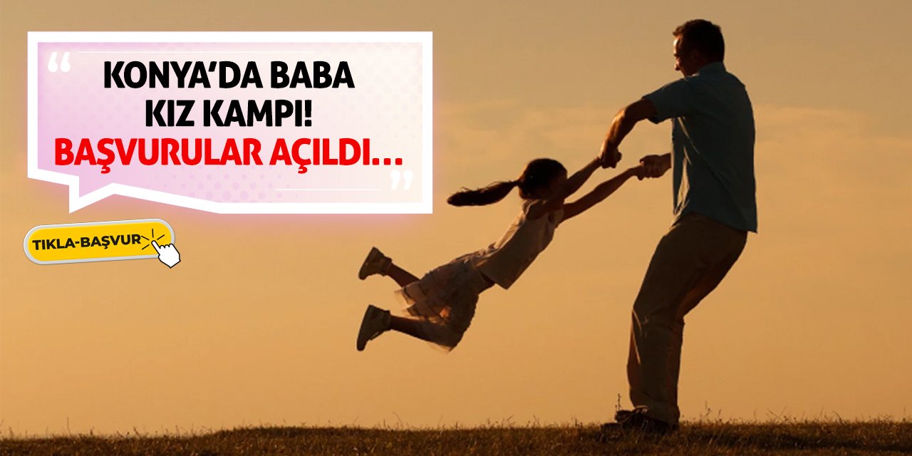 Konya’da Baba Kız Kampı! Başvurular Açıldı…