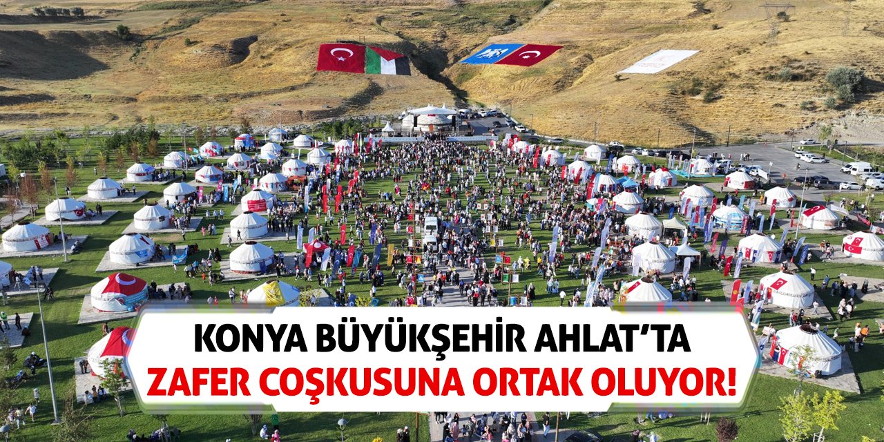 Konya Büyükşehir Ahlat’ta Zafer Coşkusuna Ortak Oluyor!