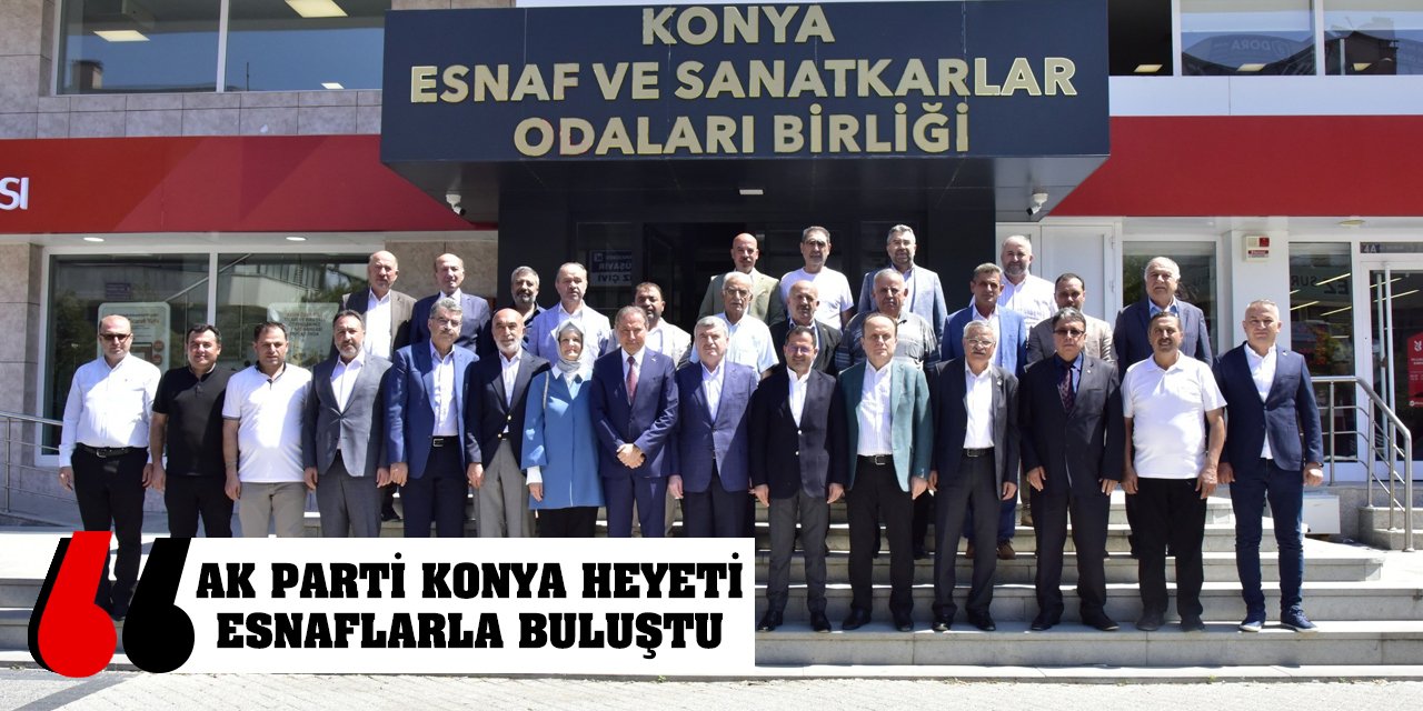 AK Parti Konya heyeti esnaflarla buluştu