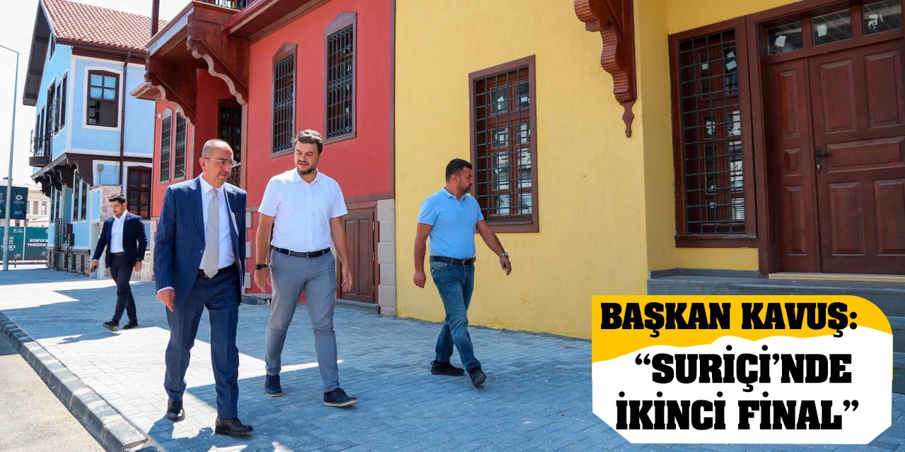 Başkan Kavuş: 'Suriçi’nde İkinci Final'