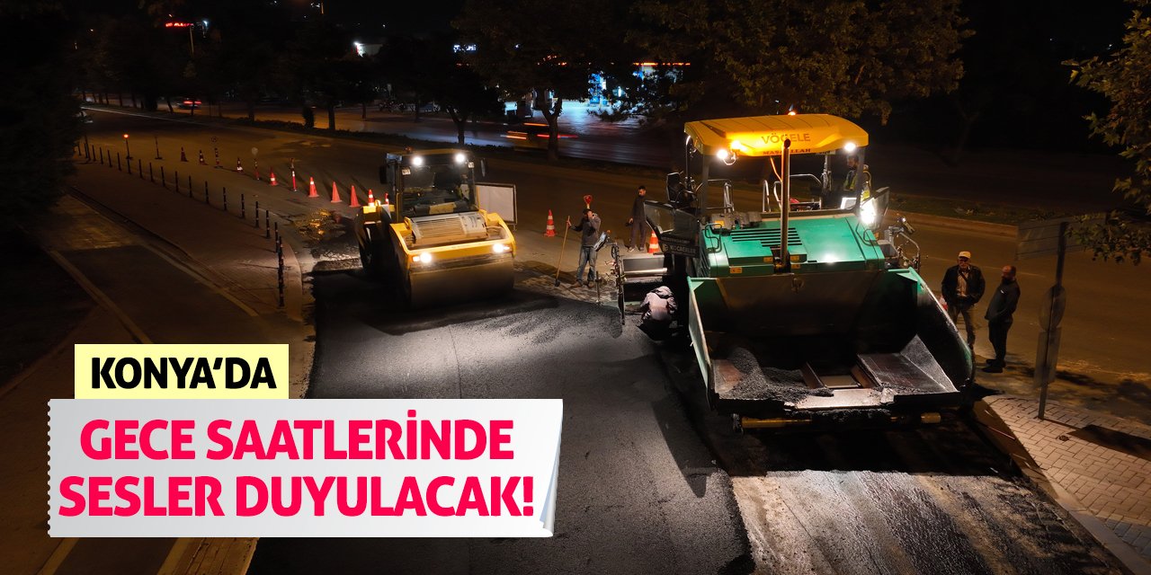 Konya’da Gece Saatlerinde Sesler Duyulacak!