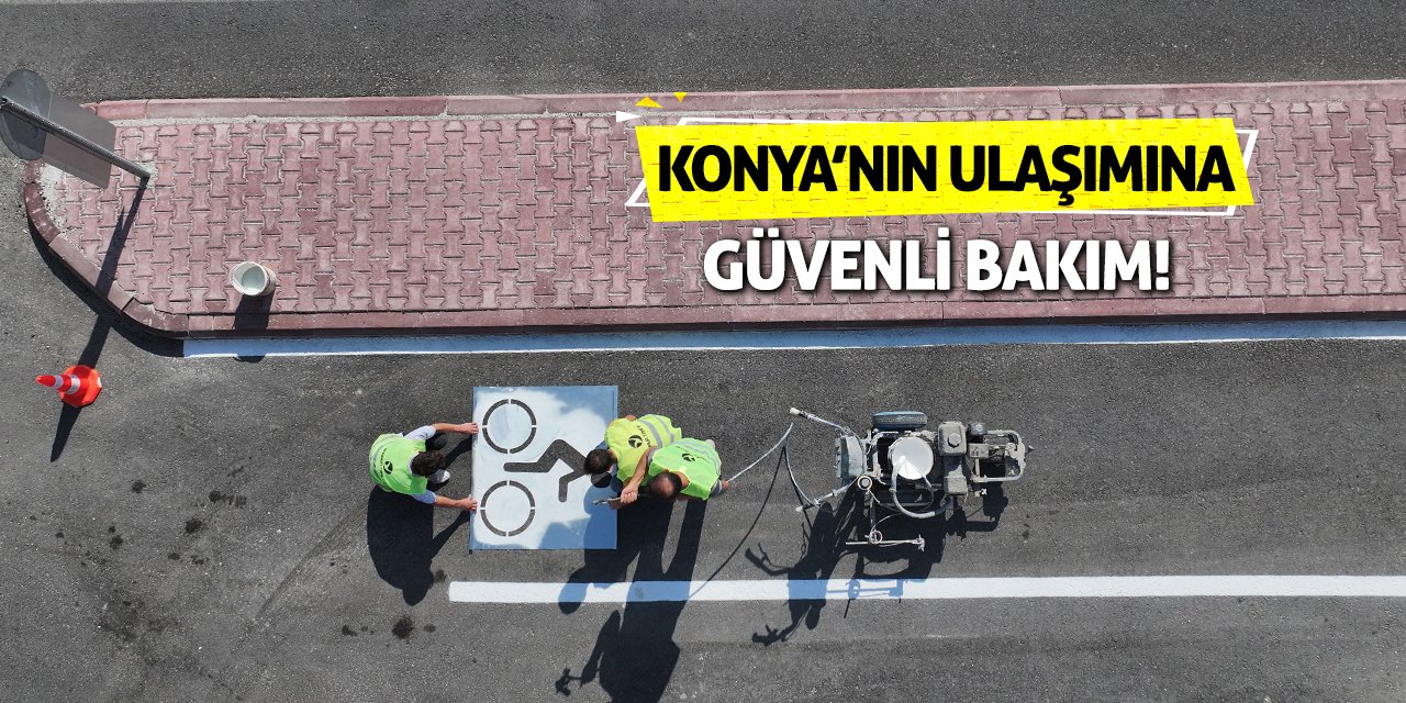 Konya'nın Ulaşımına Güvenli Bakım!