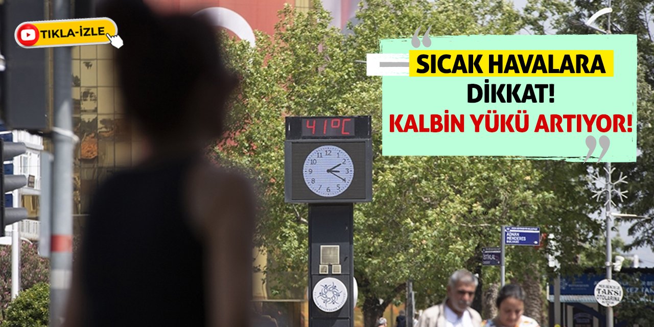 Sıcak Havalara Dikkat! Kalbin Yükü Artıyor!