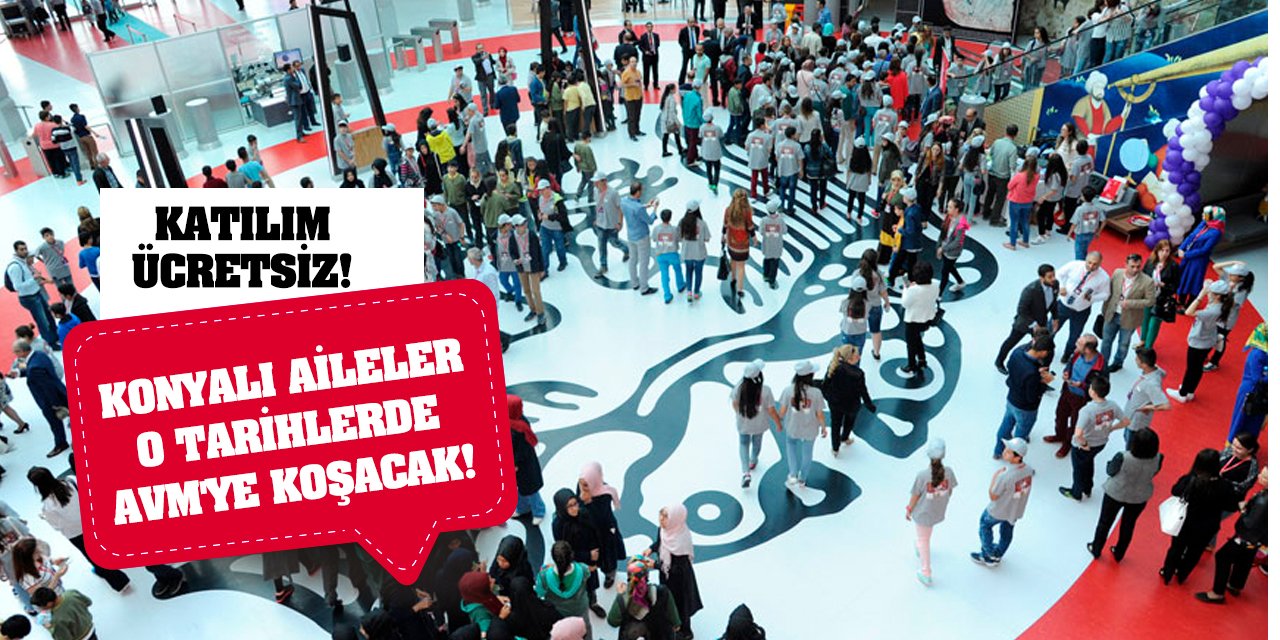 Konyalı Aileler O Tarihlerde AVM'ye Koşacak! Katılım Ücretsiz!