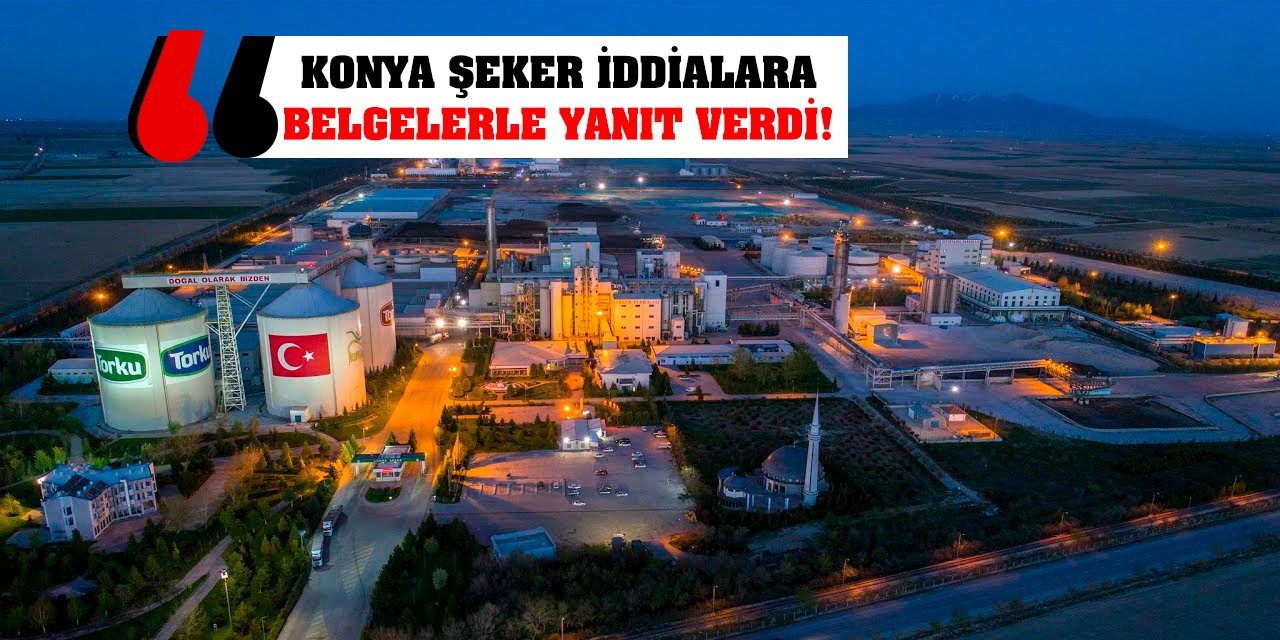 Konya Şeker İddialara Belgelerle Yanıt Verdi!