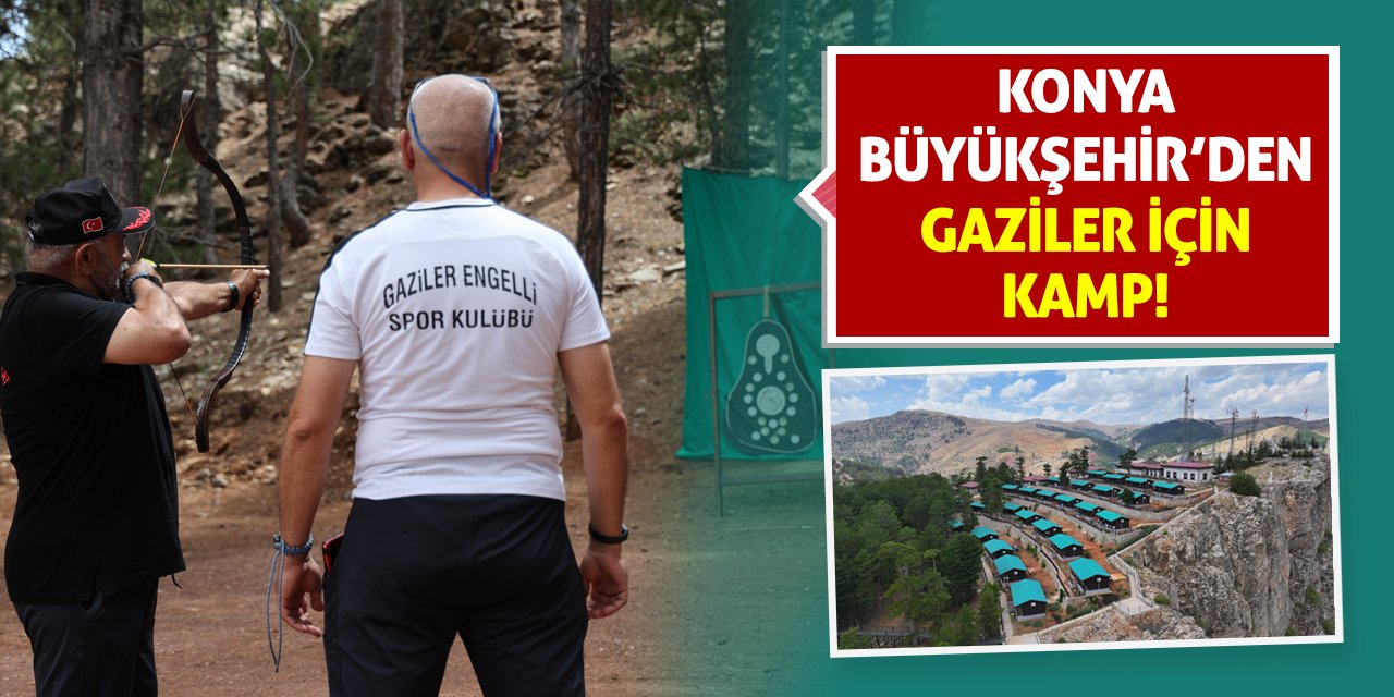 Konya Büyükşehir’den Gaziler İçin Kamp!