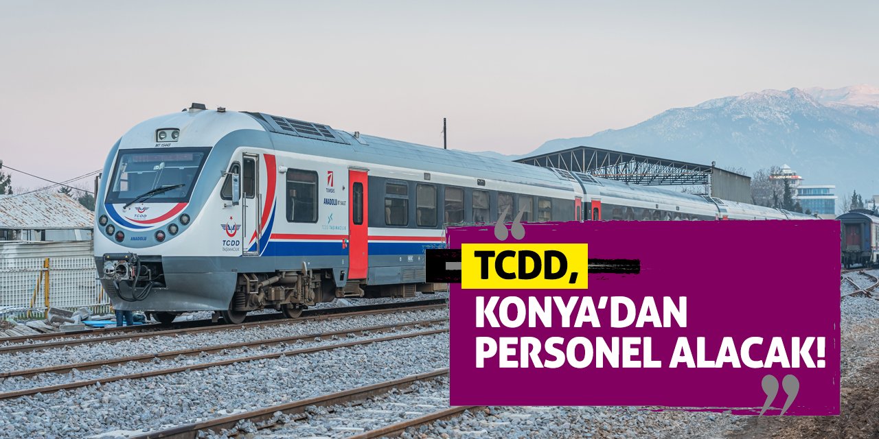 TCDD, Konya’dan personel alacak!