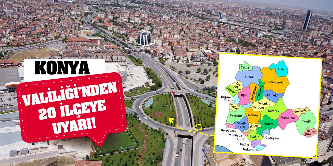 Konya Valiliği'nden 20 İlçeye Uyarı!