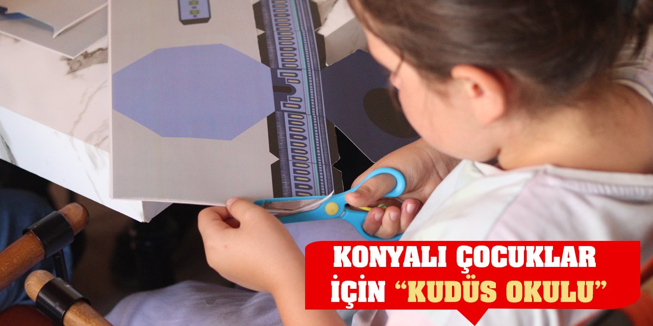 Konyalı Çocuklar İçin 'Kudüs Okulu'