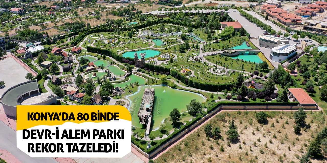 Konya 80 Binde Devr-i Alem Parkı rekor tazeledi!