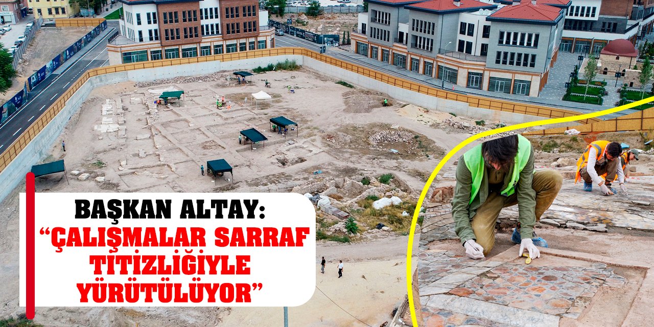 Başkan Altay: 'Çalışmalar Sarraf Titizliğiyle Yürütülüyor'