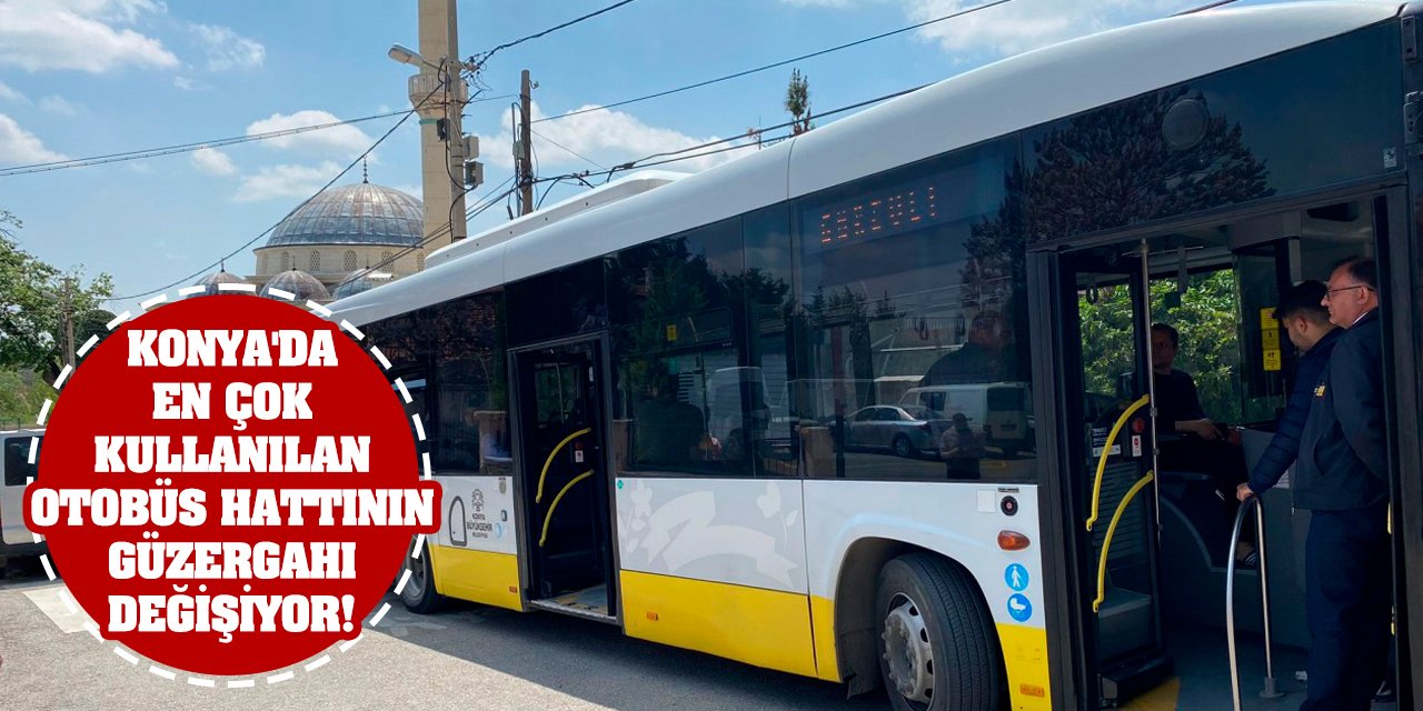 Konya'da en çok kullanılan otobüs hattının güzergahı değişiyor!