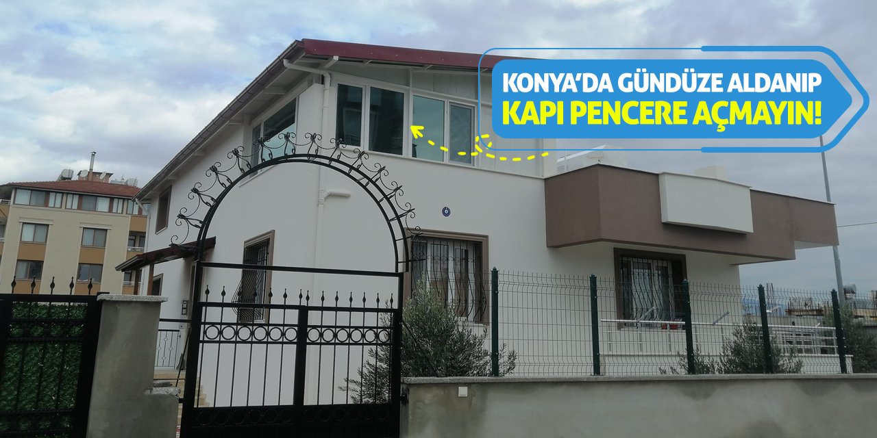 Konya’da Gündüze Aldanıp Kapı Pencere Açmayın!