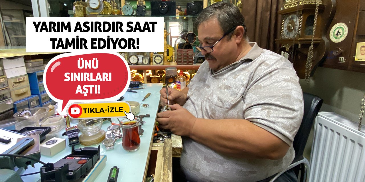 Yarım Asırdır Saat Tamir Ediyor! Ünü Sınırları Aştı!