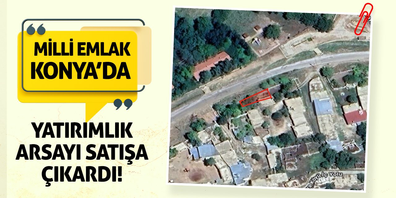 Milli Emlak Konya’da Yatırımlık Arsayı Satışa Çıkardı!