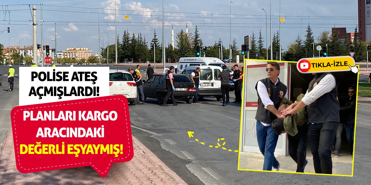 Polise Ateş Açmışlardı! Planları Kargo Aracındaki Değerli Eşyaymış!