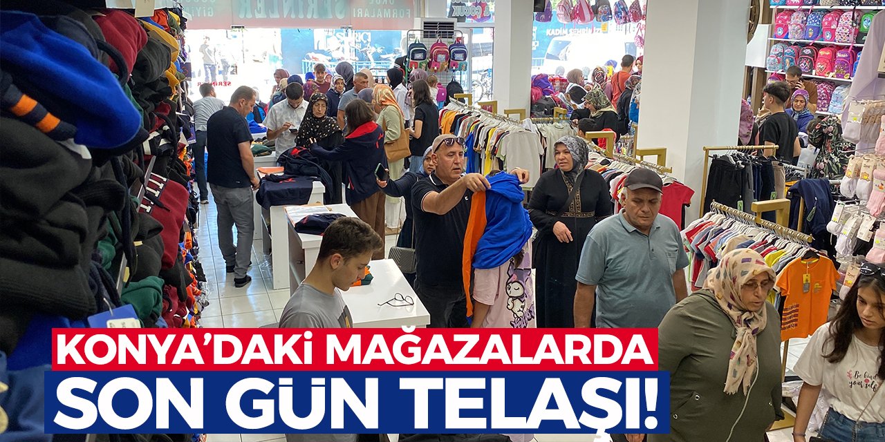 Konya’daki Mağazalarda Son Gün Telaşı!