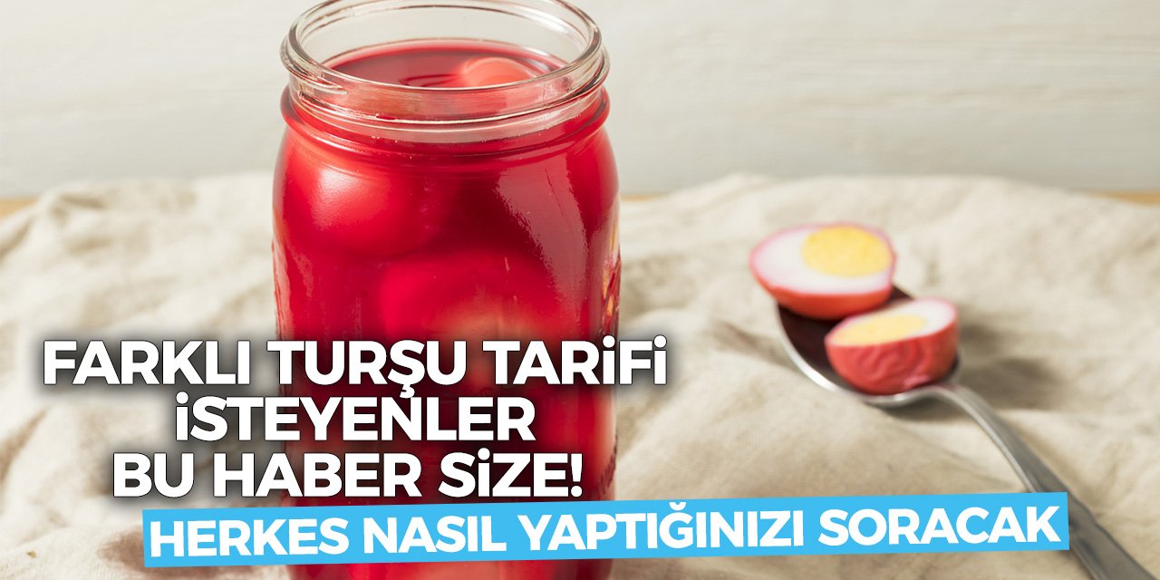 Farklı turşu tarifi isteyenler bu haber size! Herkes nasıl yaptığınızı soracak