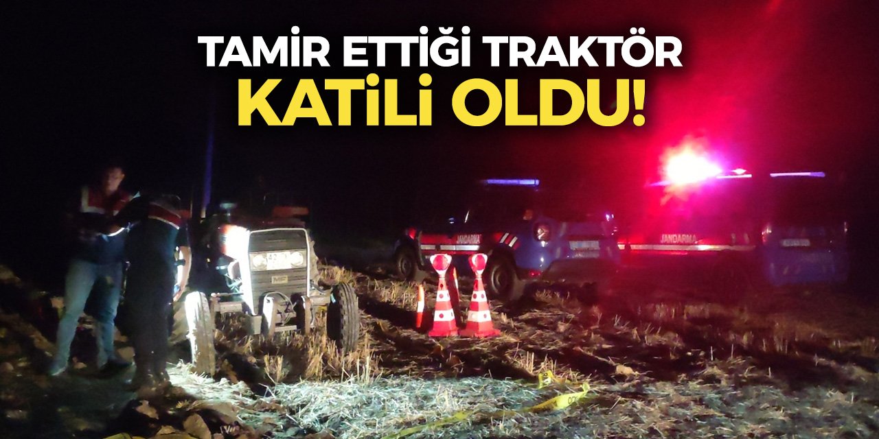 Tamir ettiği traktör katili oldu!