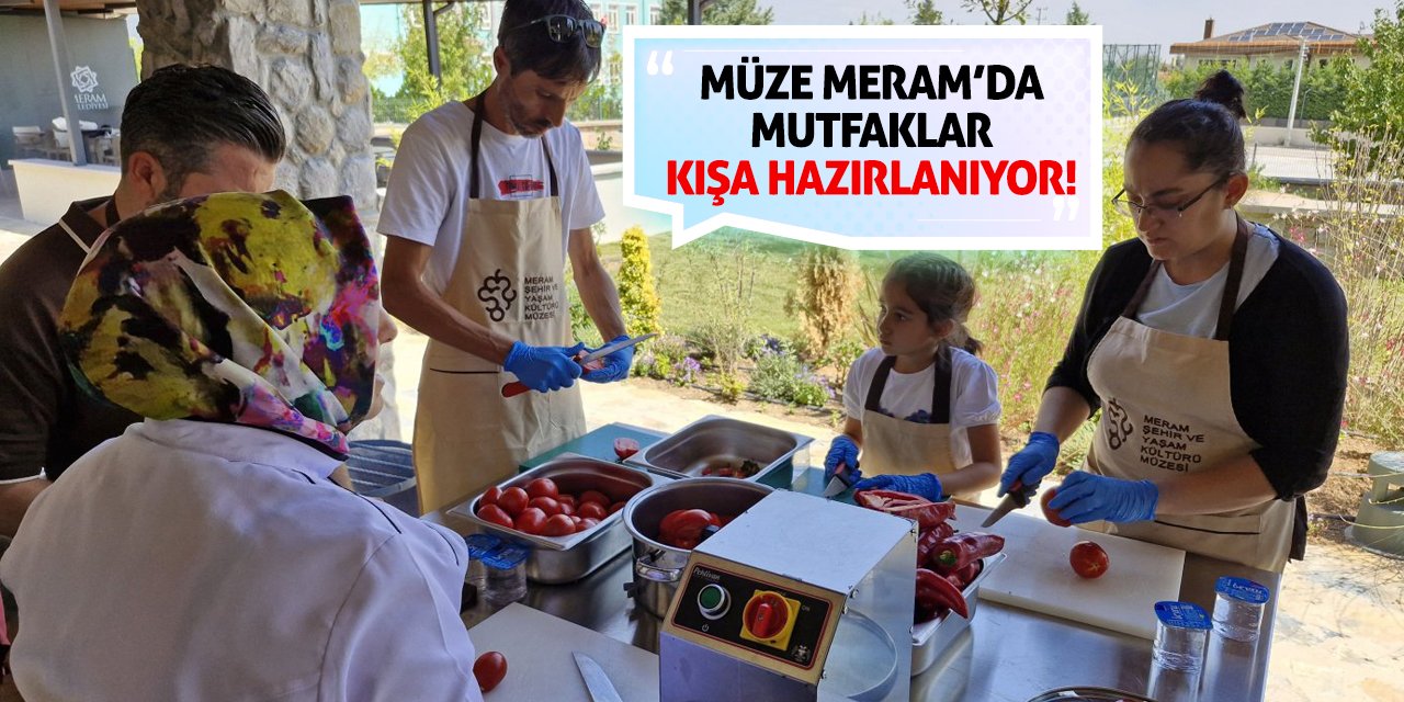 Müze Meram’da mutfaklar kışa hazırlanıyor!