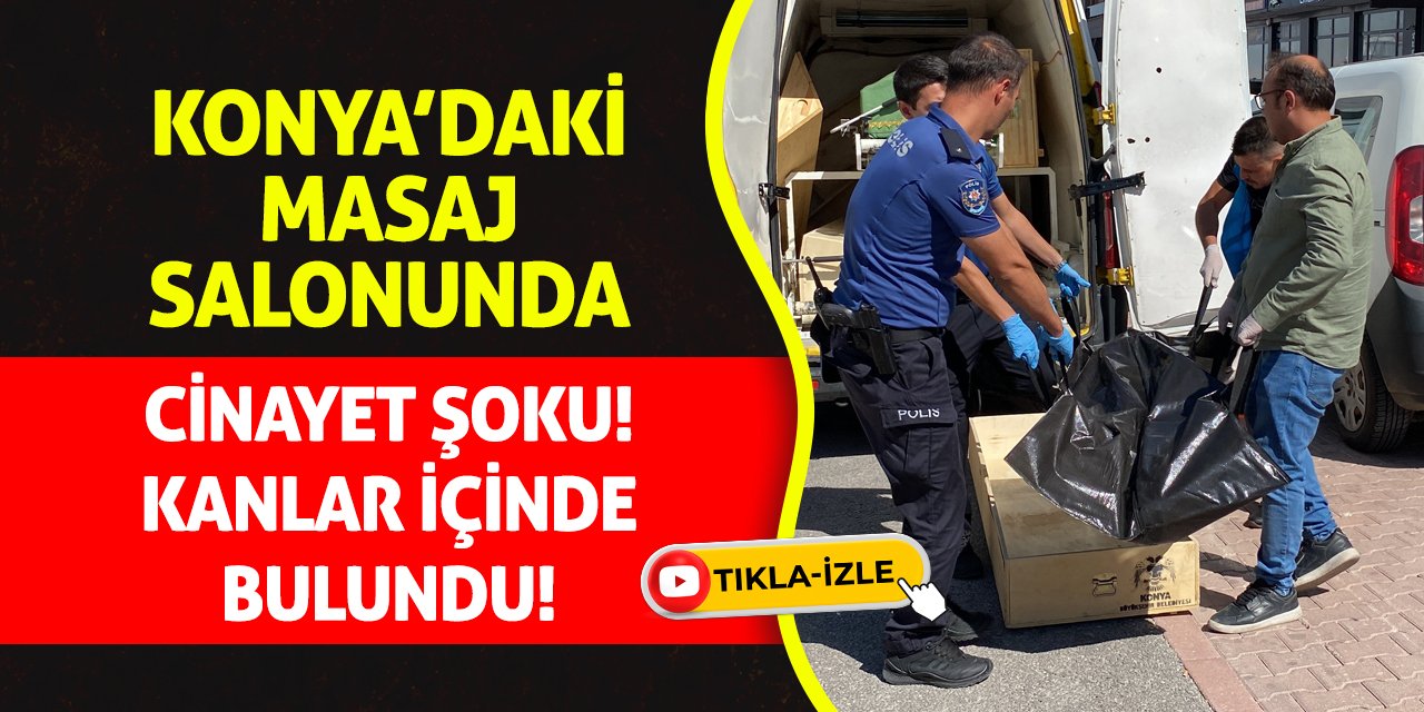 Konya’daki Masaj Salonunda Cinayet Şoku! Kanlar İçinde Bulundu!