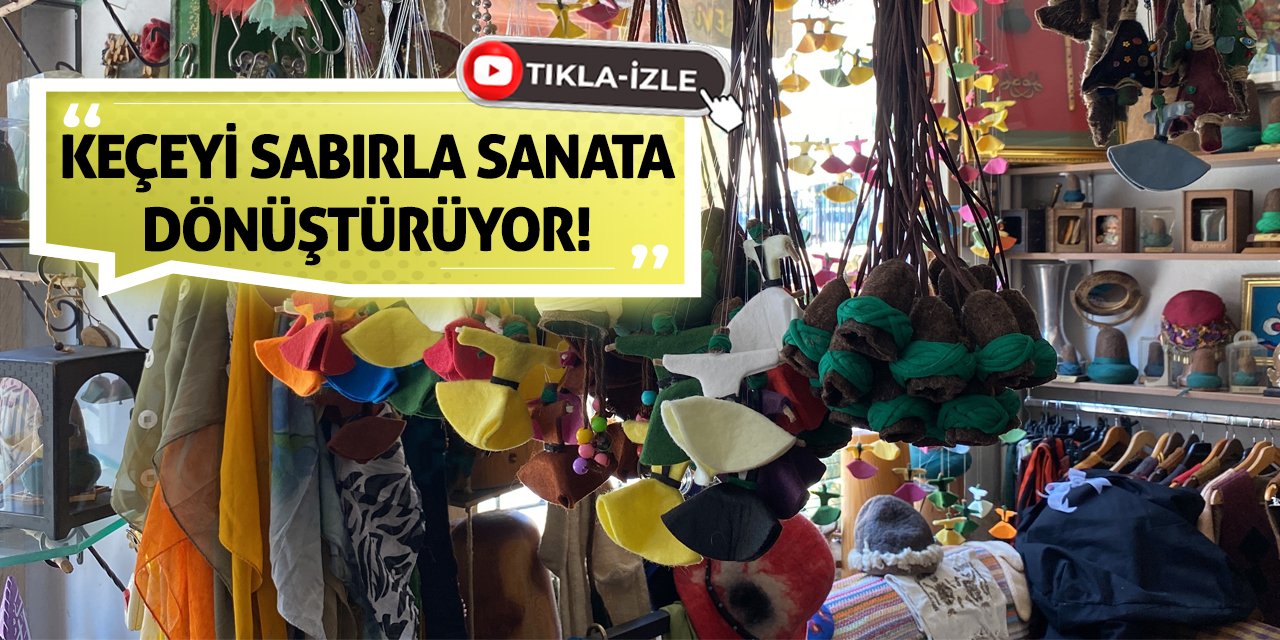 Keçeyi Sabırla Sanata Dönüştürüyor!