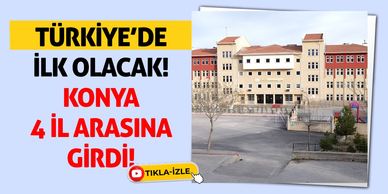 Türkiye’de İlk Olacak! Konya 4 İl Arasına Girdi!