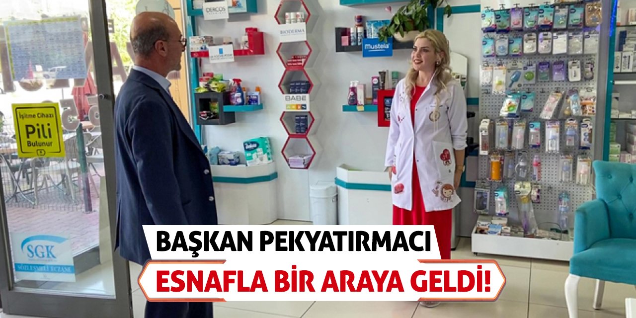 Başkan Pekyatırmacı Esnafla Bir Araya Geldi!