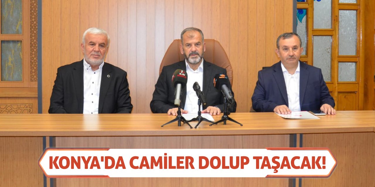 Konya'da Camiler Dolup Taşacak!