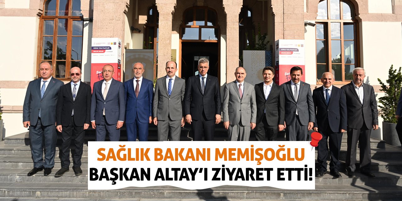 Sağlık Bakanı Memişoğlu Başkan Altay’ı Ziyaret Etti