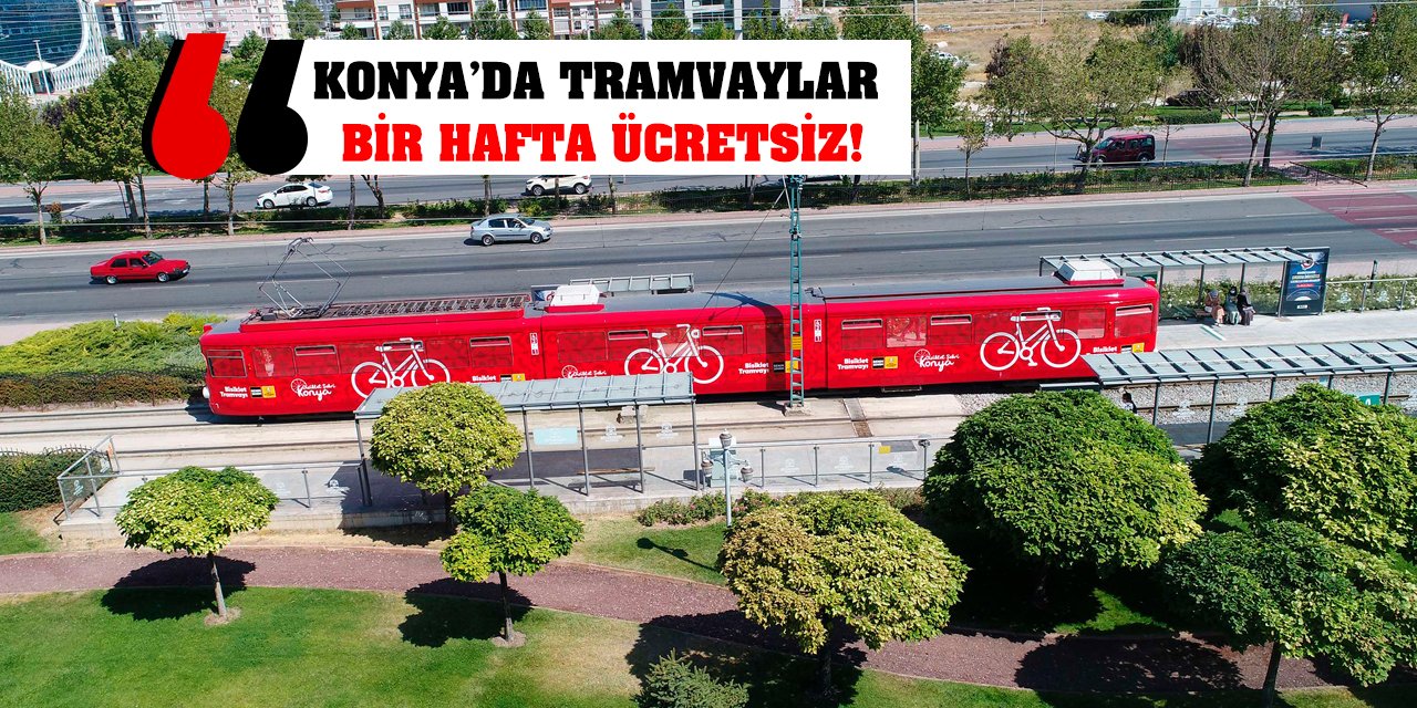 Konya’da tramvaylar bir hafta ücretsiz!