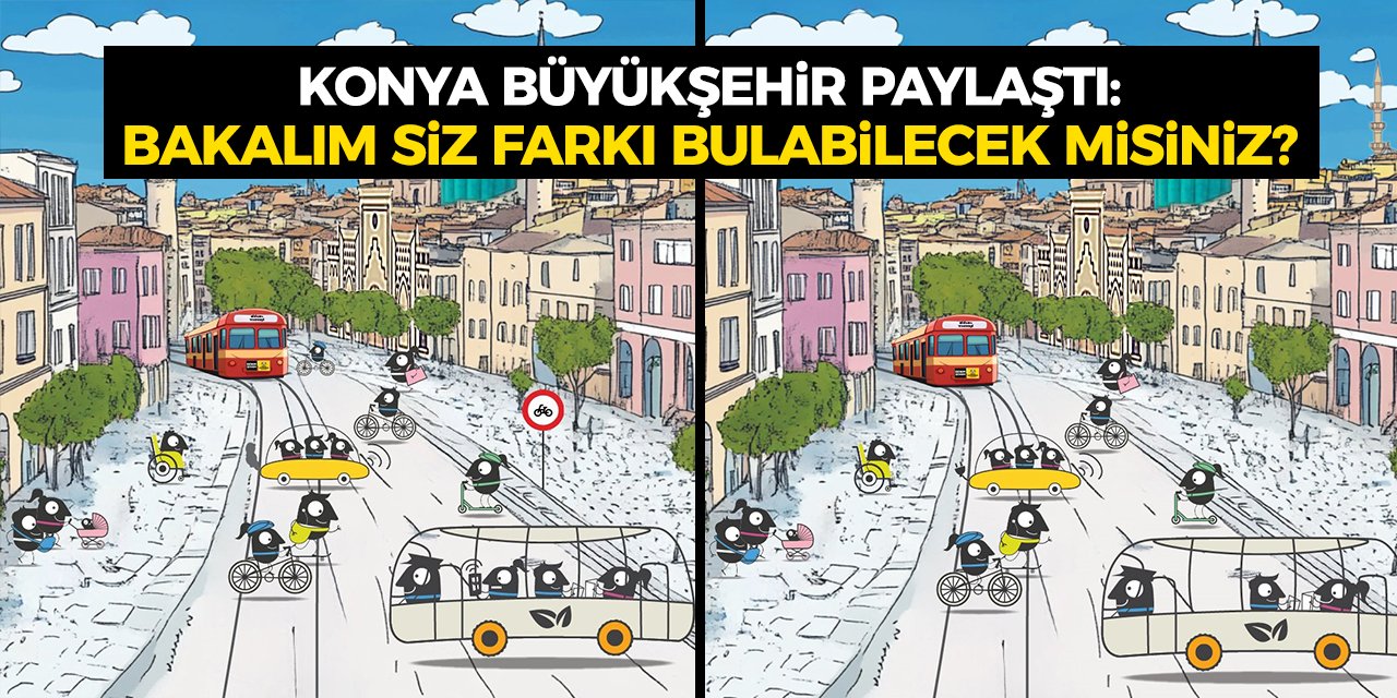 Konya Büyükşehir paylaştı: Bakalım siz farkı bulabilecek misiniz?