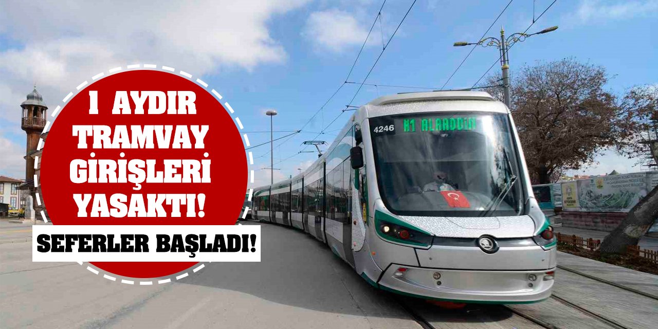 1 aydır tramvay girişleri yasaktı! Seferler başladı!