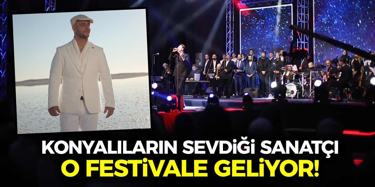 Konyalıların Sevdiği Sanatçı O Festivale Geliyor!