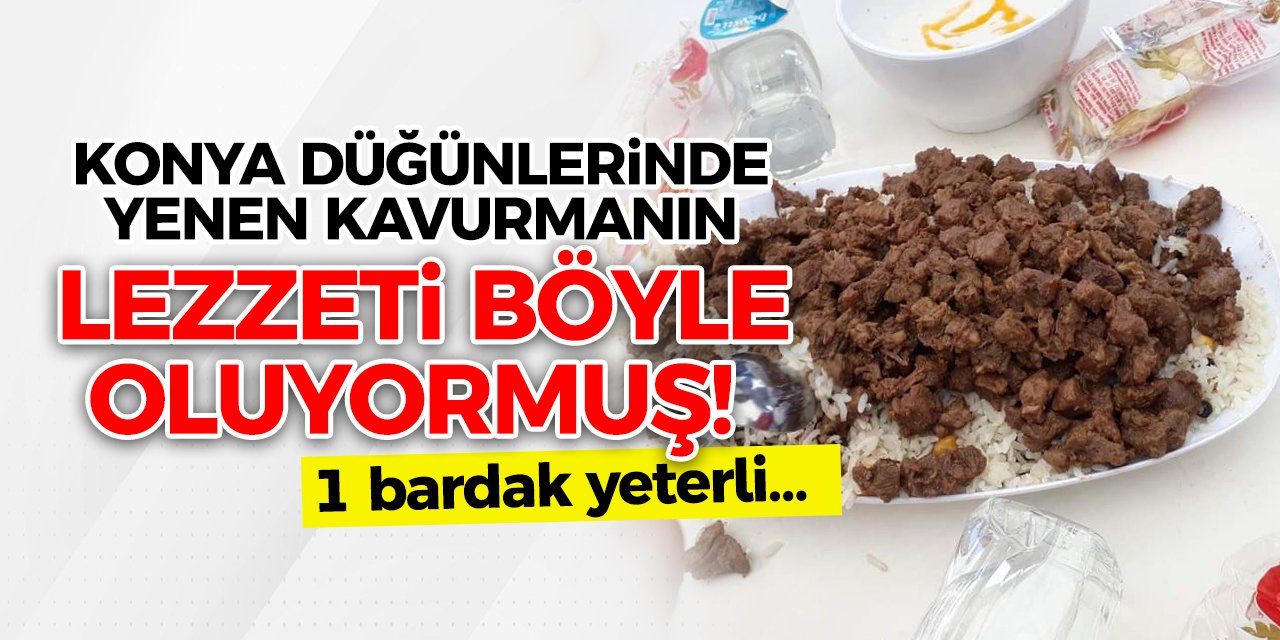 Konya düğünlerinde yenen kavurmanın lezzeti böyle oluyormuş! 1 bardak yeterli…