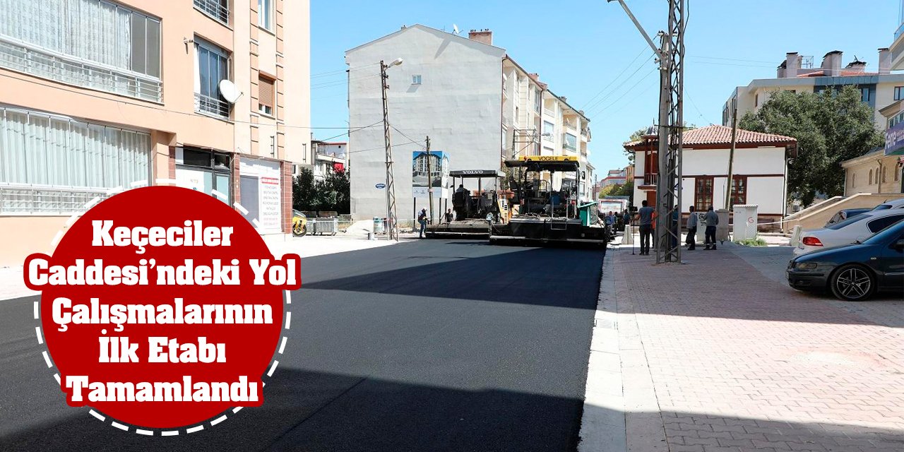 Keçeciler Caddesi’ndeki Yol Çalışmalarının İlk Etabı Tamamlandı