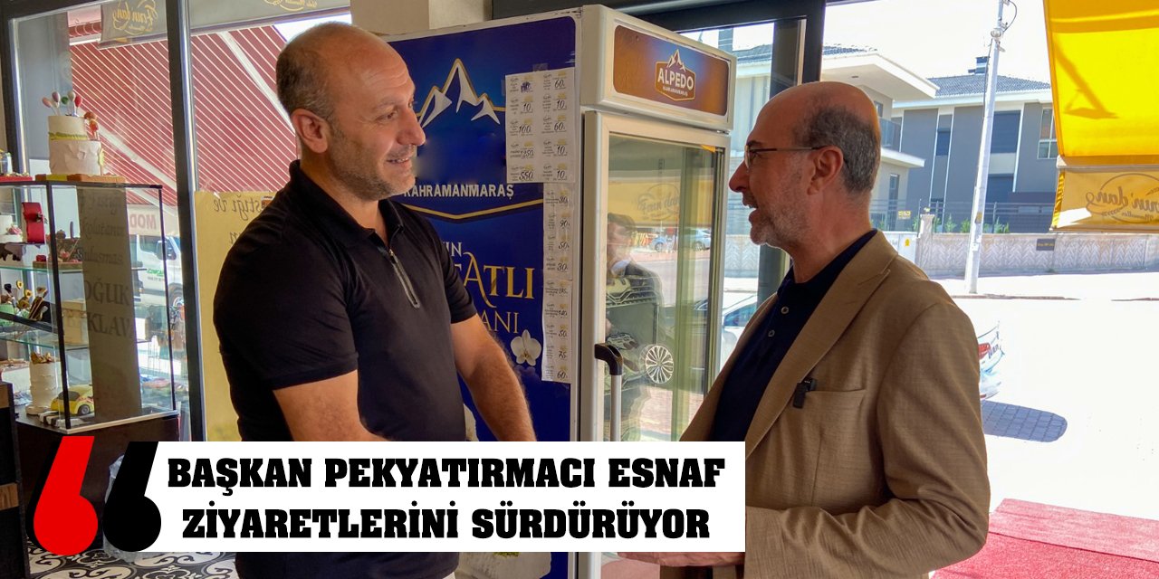 Başkan Pekyatırmacı Esnaf Ziyaretlerini Sürdürüyor