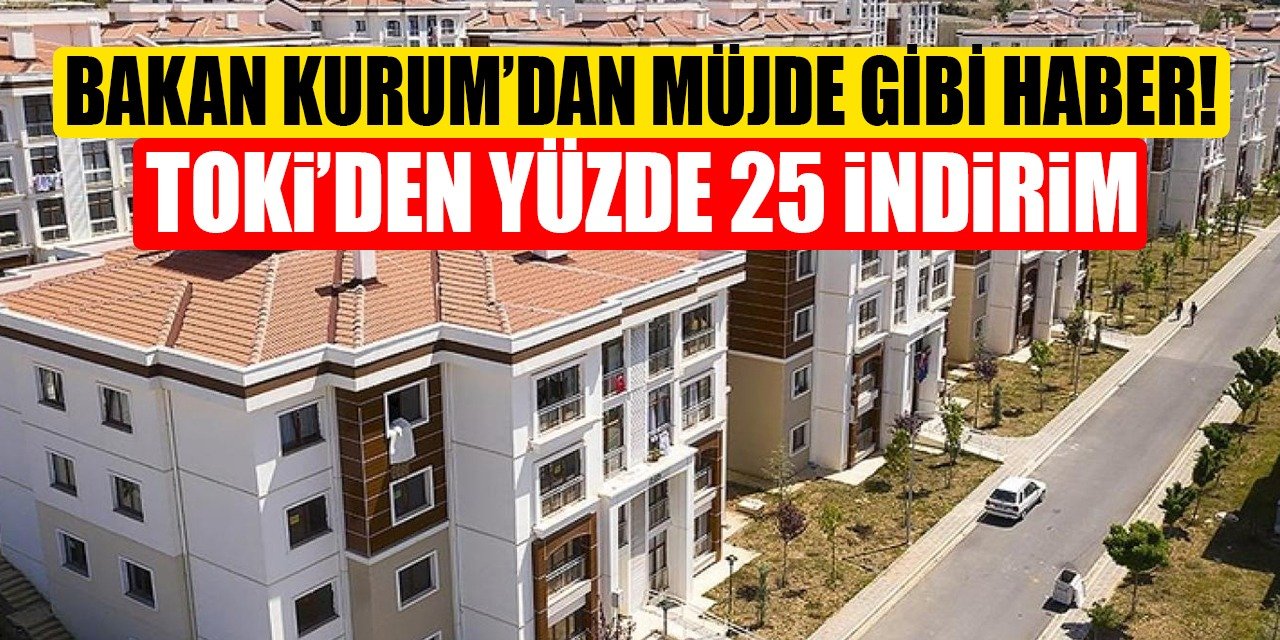 Bakan Kurum’dan müjde gibi haber! TOKİ’den yüzde 25 indirim