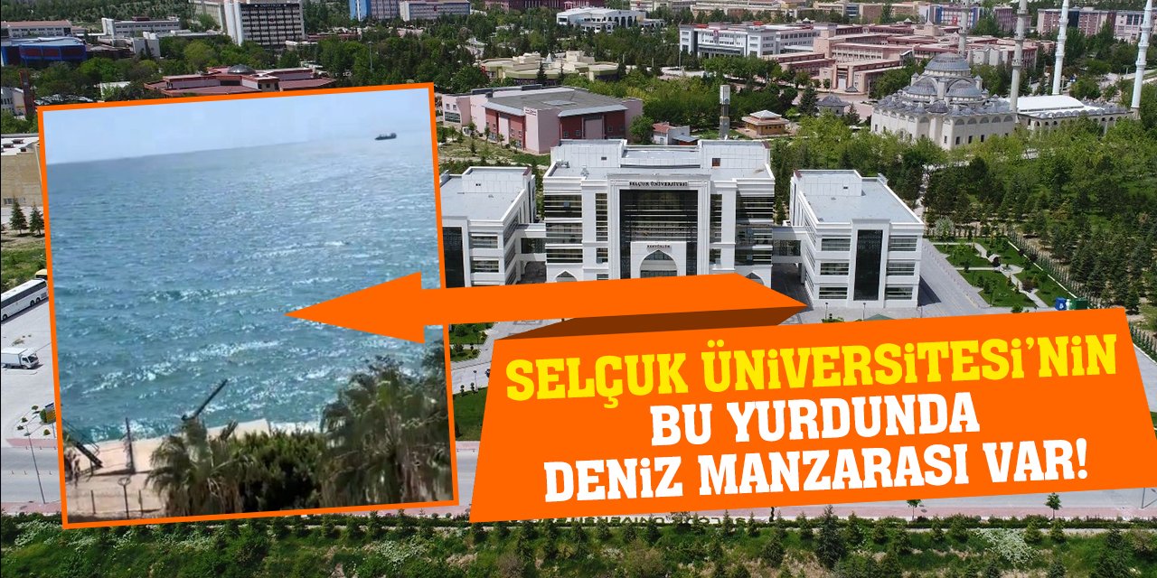 Selçuk Üniversitesi’nin Bu Yurdunda Deniz Manzarası Var!