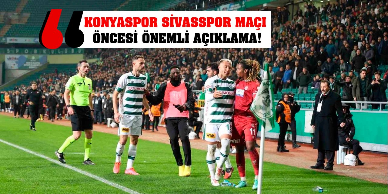 Konyaspor Sivasspor maçı öncesi önemli açıklama!