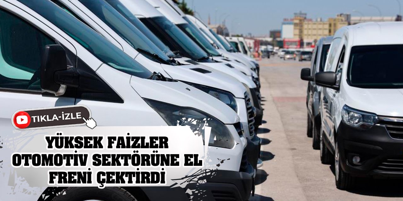 Yüksek faizler otomotiv sektörüne el freni çektirdi