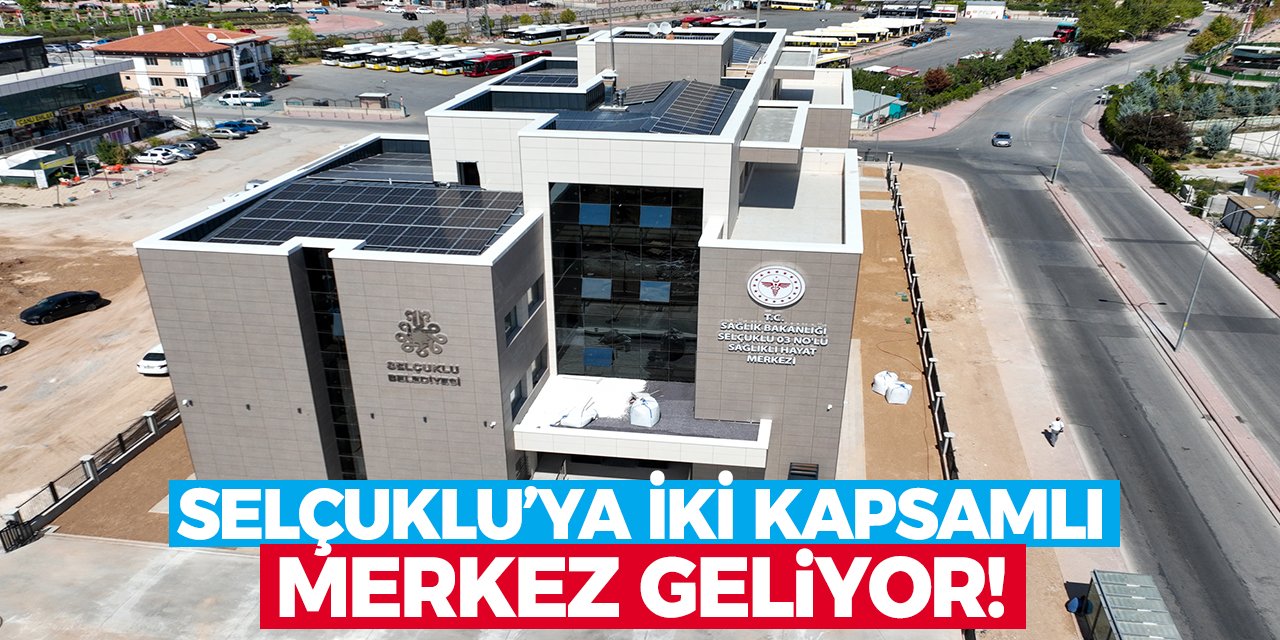 Selçuklu’ya İki Kapsamlı Merkez Geliyor! Geri Sayım Başladı