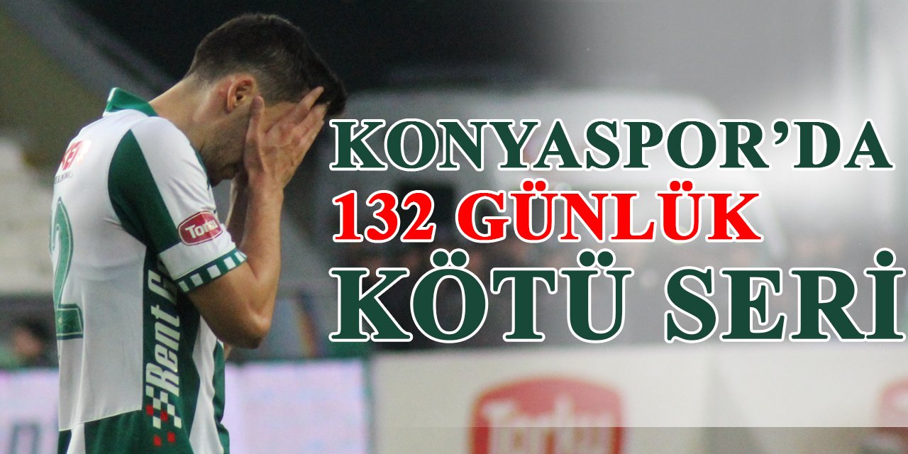 Konyaspor'da 132 günlük kötü seri!