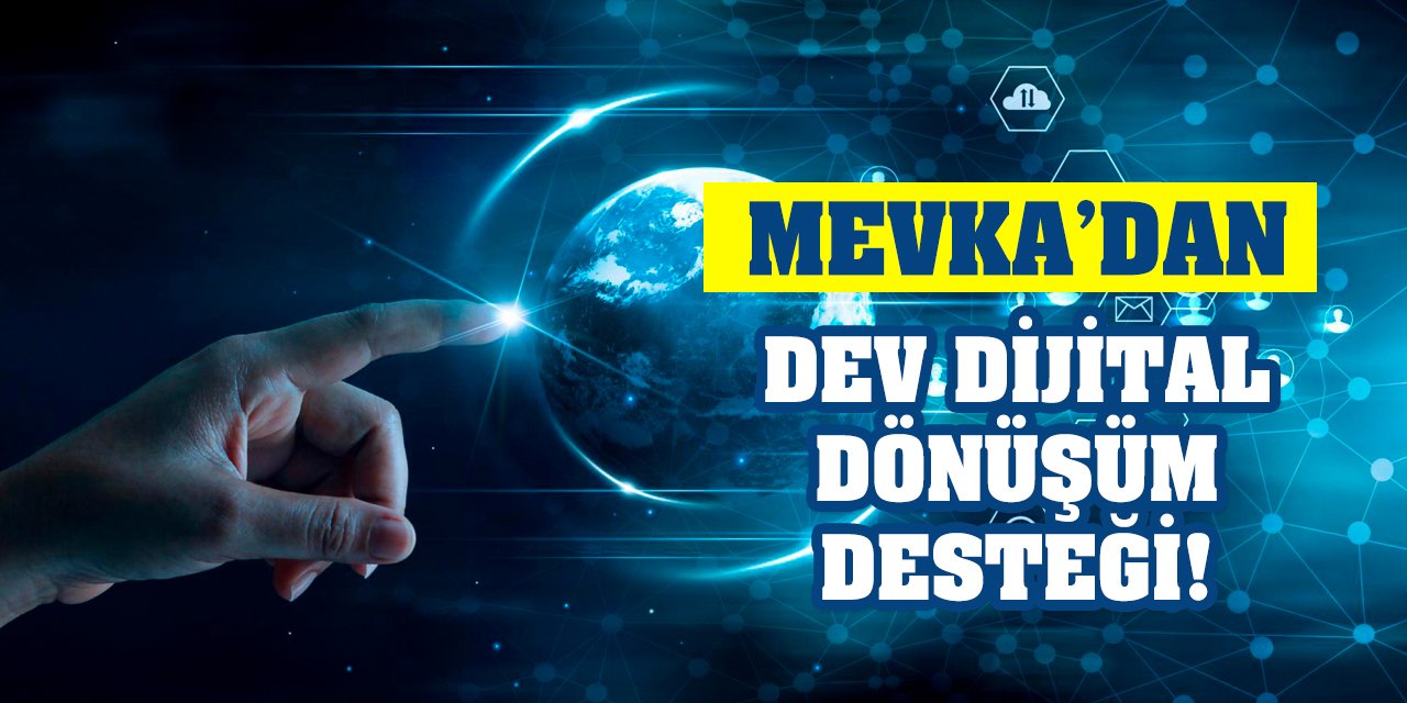 MEVKA’dan dev dijital dönüşüm desteği!