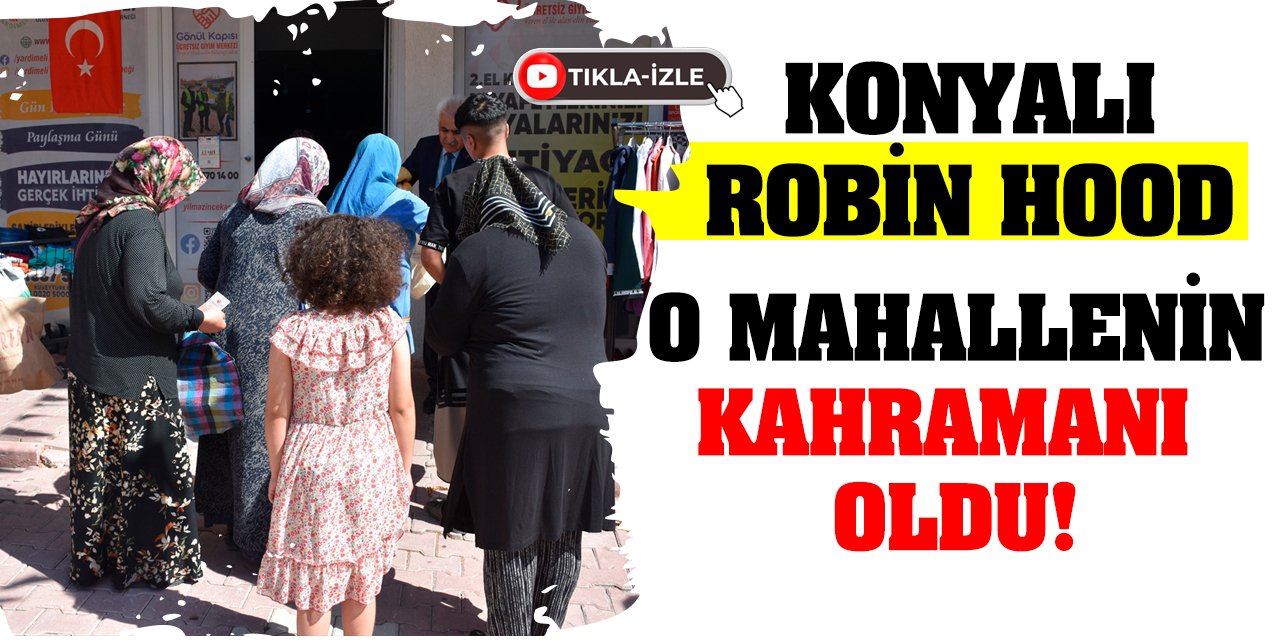 Konyalı Robin Hood O Mahallenin Kahramanı Oldu!