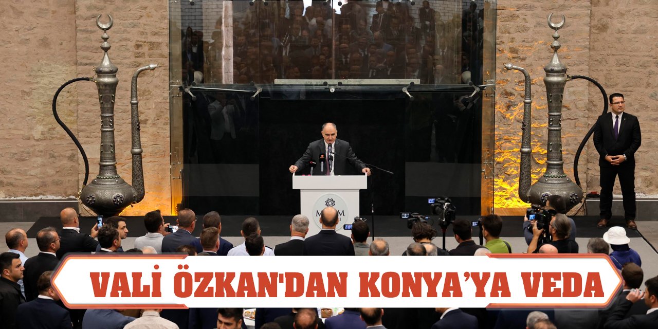 Vali Özkan'dan Konya’ya veda