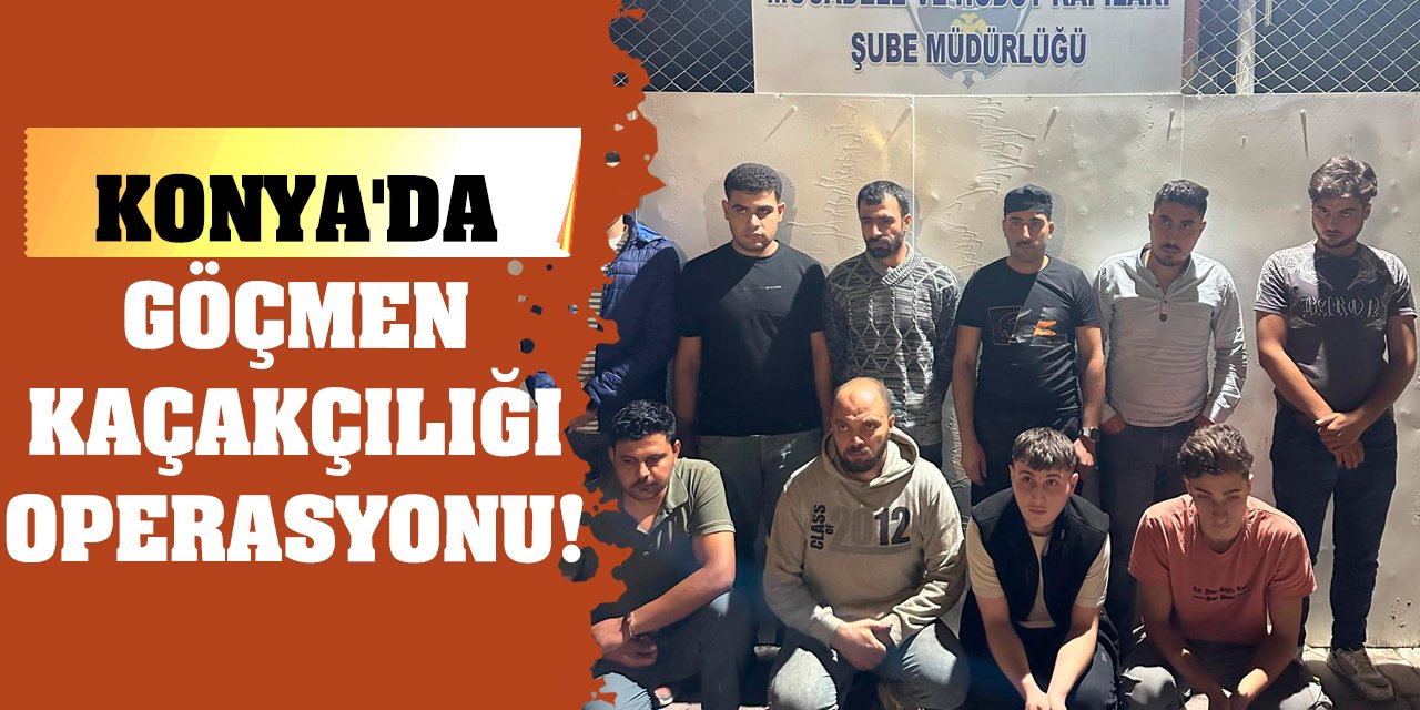 Konya'da Göçmen Kaçakçılığı Operasyonu!