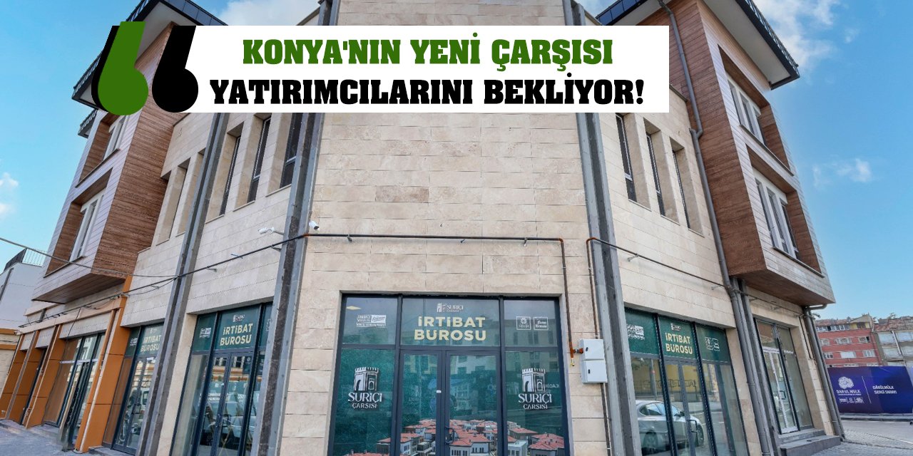 Konya'nın Yeni Çarşısı Yatırımcılarını Bekliyor!