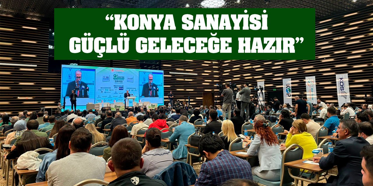 ‘Konya Sanayisi Güçlü, Geleceğe Hazır’