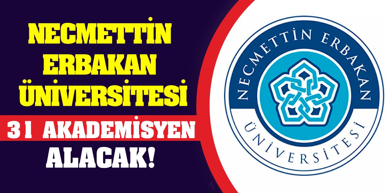 Necmettin Erbakan Üniversitesi 31 Akademisyen Alacak!